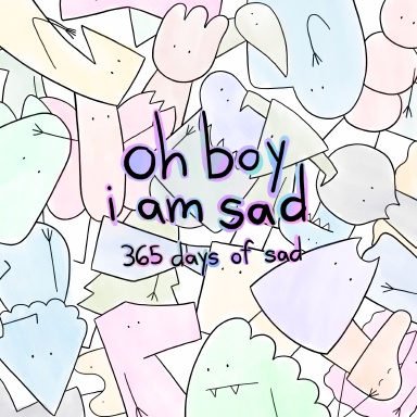 Oh Boy I Am Sad